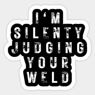 I'm Silently Judging Your Weld Sticker